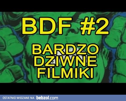 BDF! - Bardzo dziwne filmiki #2