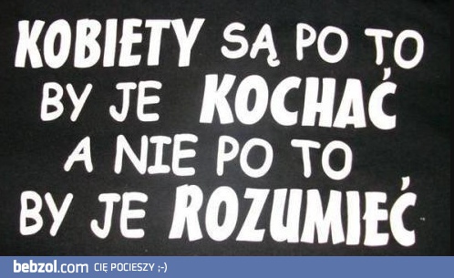 Kobiety nie są po to, by je rozumieć