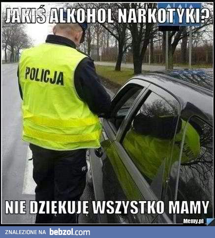 Jakiś alkohol, narkotyki?