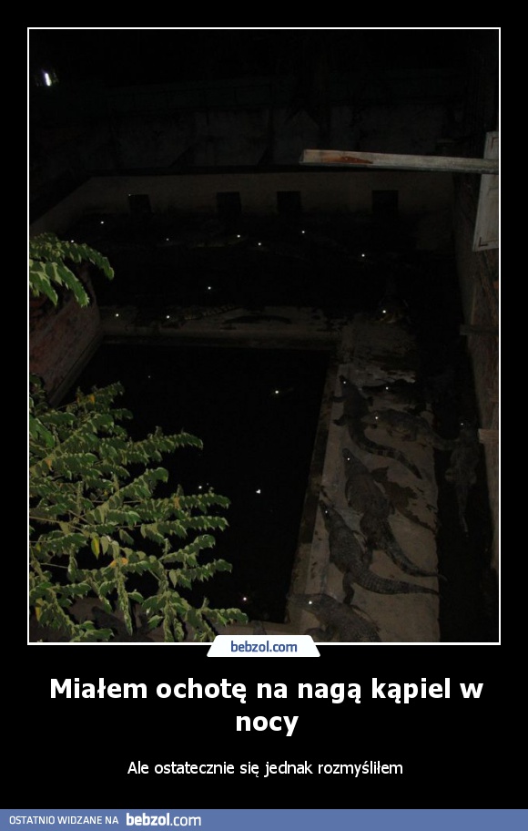 Miałem ochotę na nagą kąpiel w nocy