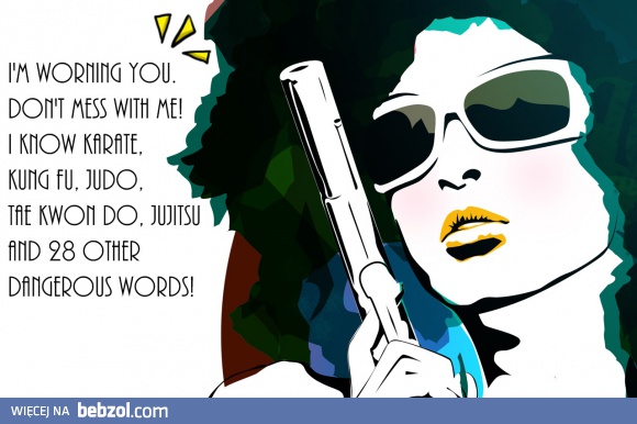 don't mess with me !