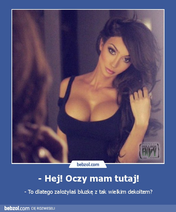 - Hej! Oczy mam tutaj!