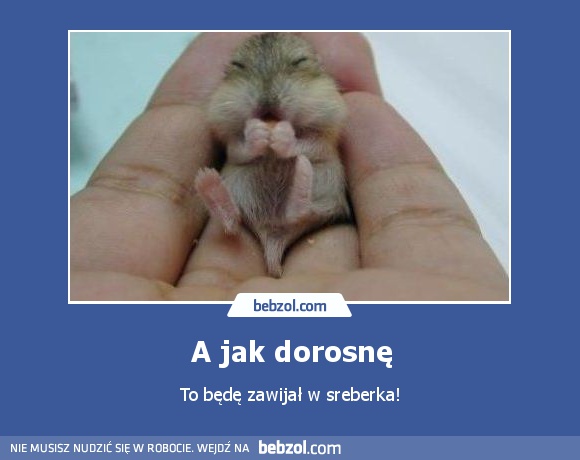 A jak dorosnę