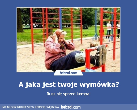 A jaka jest twoje wymówka?