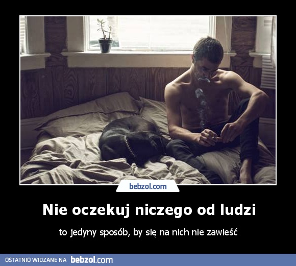 Nie oczekuj niczego od ludzi