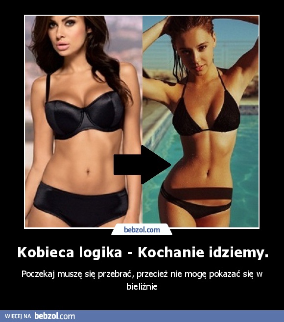 Kobieca logika - Kochanie idziemy.