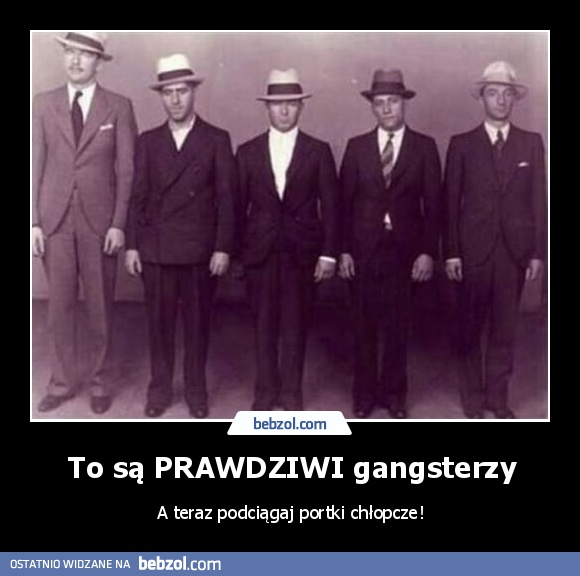 To są PRAWDZIWI gangsterzy