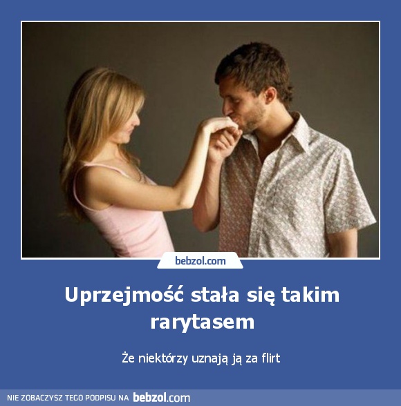 Uprzejmość stała się takim rarytasem