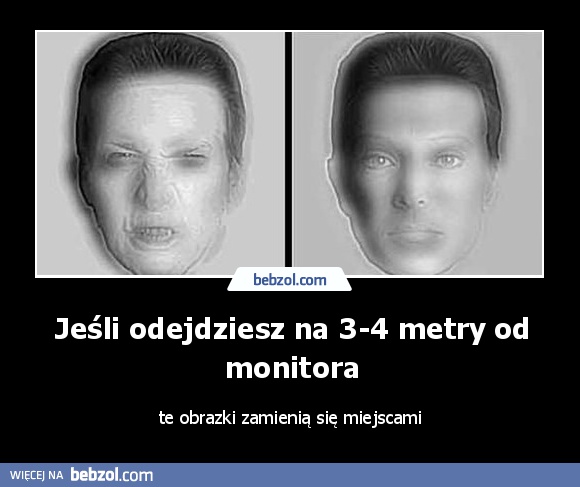 Jeśli odejdziesz na 3-4 metry od monitora