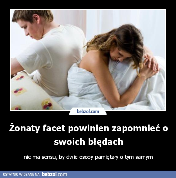 Żonaty facet powinien zapomnieć o swoich błędach