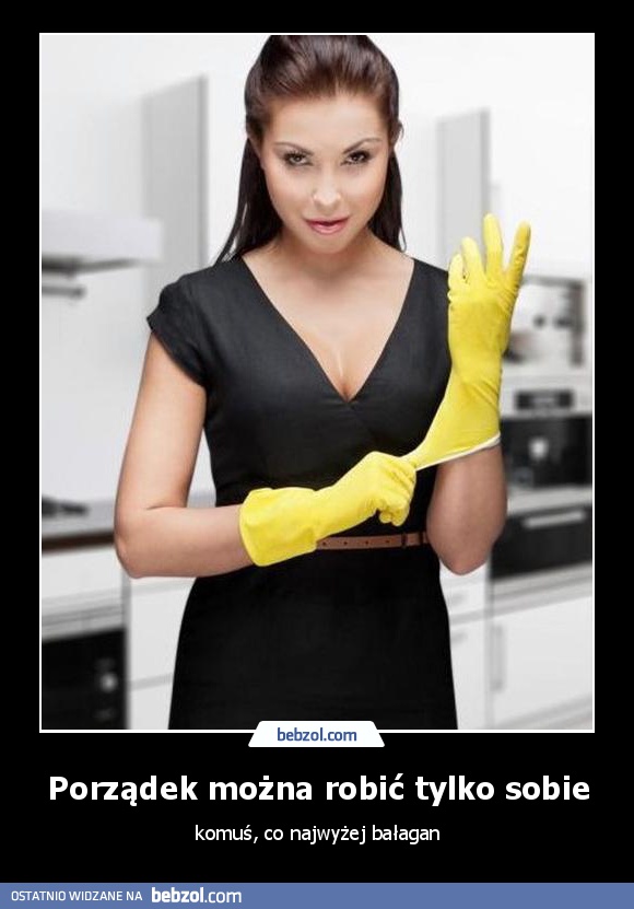 Porządek można robić tylko sobie