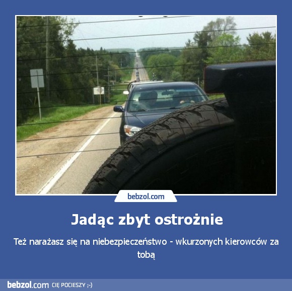 Jadąc zbyt ostrożnie