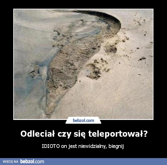 Odleciał czy się teleportował?