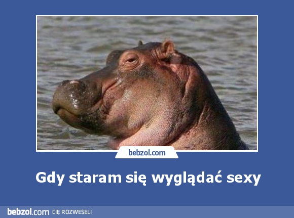 Gdy staram się wyglądać sexy
