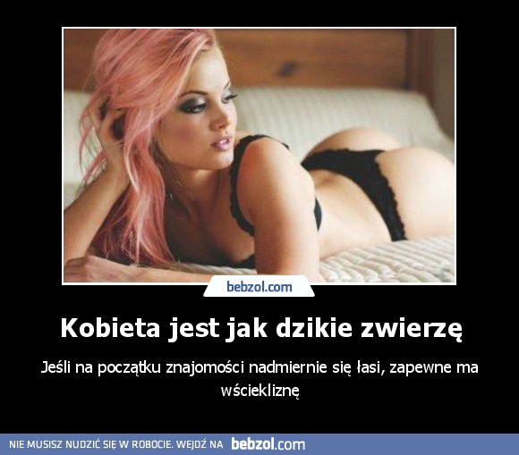 Kobieta jest jak dzikie zwierzę