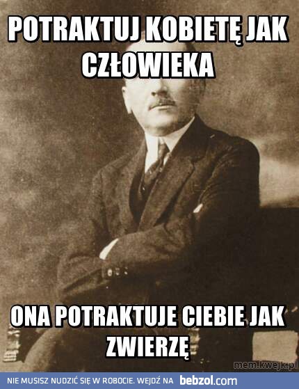 Potraktuj kobietę jak człowieka, a wtedy...