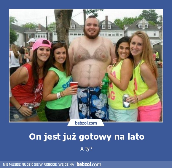 On jest już gotowy na lato