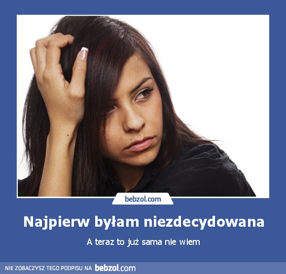 Najpierw byłam niezdecydowana