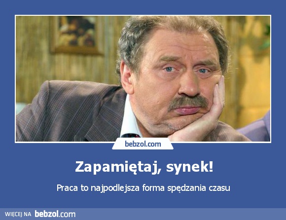 Zapamiętaj, synek!