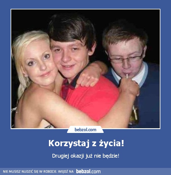 Korzystaj z życia!
