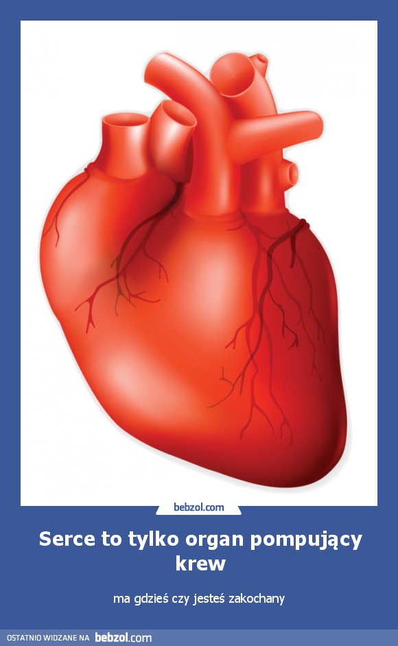 Serce to tylko organ pompujący krew