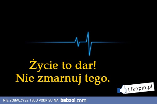 Życie to dar!