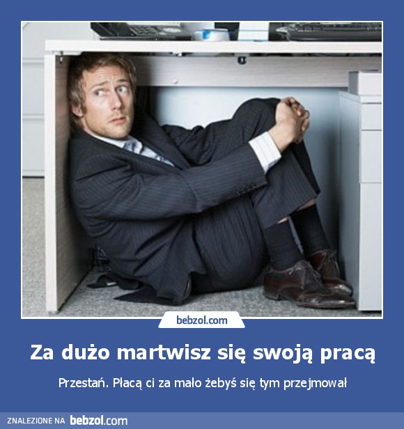 Za dużo martwisz się swoją pracą