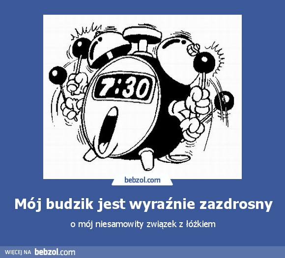 Mój budzik jest wyraźnie zazdrosny