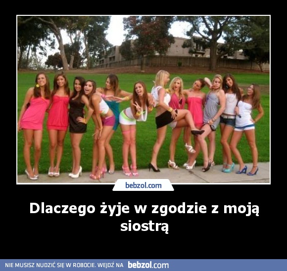 Dlaczego żyje w zgodzie z moją siostrą