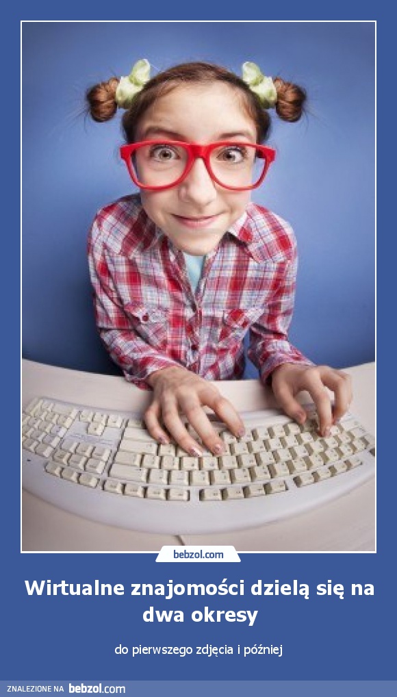 Wirtualne znajomości dzielą się na dwa okresy