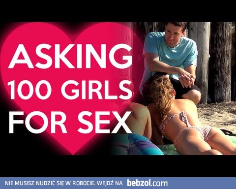 Zapytał 100 dziewczyn o seks