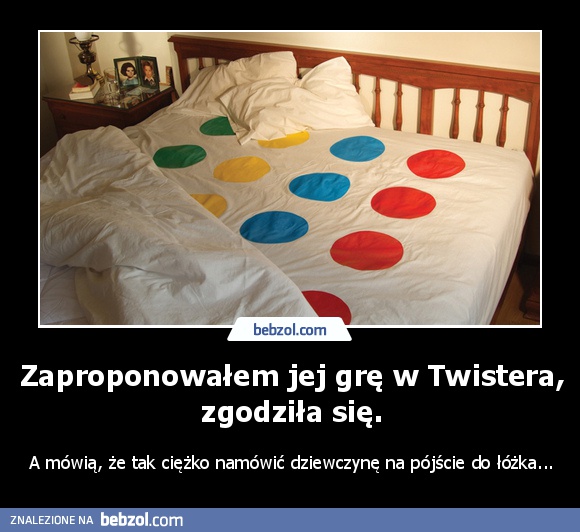 Zaproponowałem jej grę w Twistera, zgodziła się.