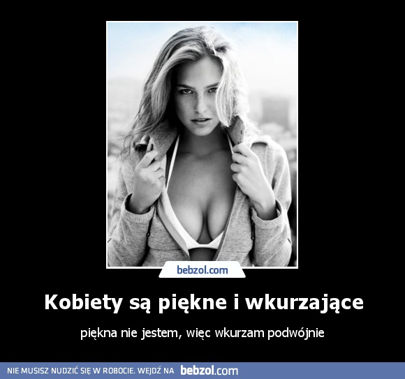 Kobiety są piękne i wkurzające
