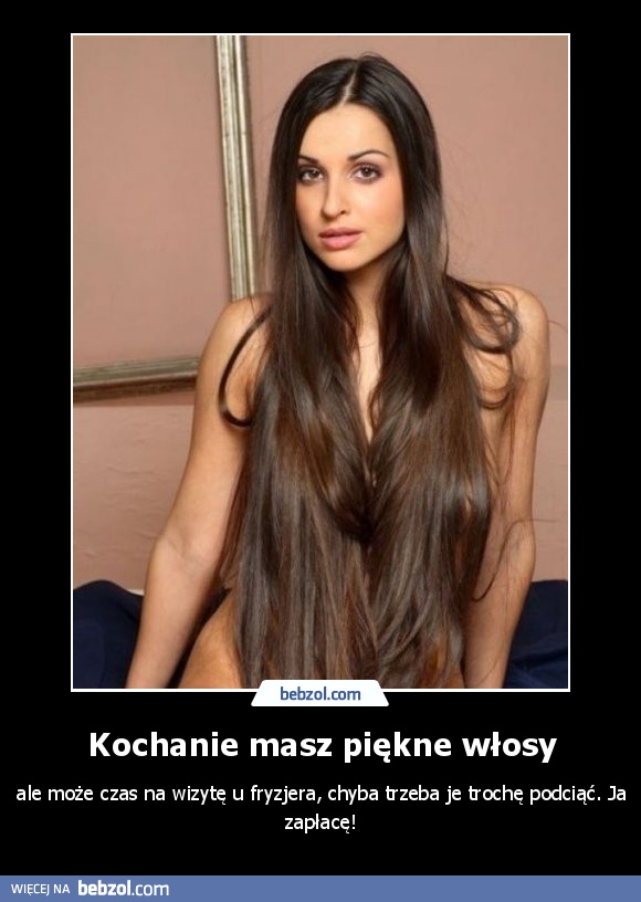 Kochanie masz piękne włosy