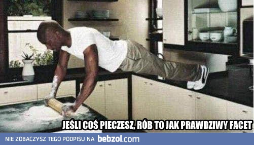 Jak prawdziwy facet!