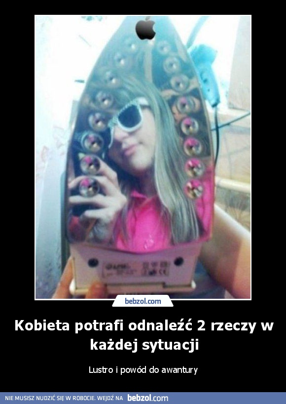 Kobieta potrafi odnaleźć 2 rzeczy w każdej sytuacji