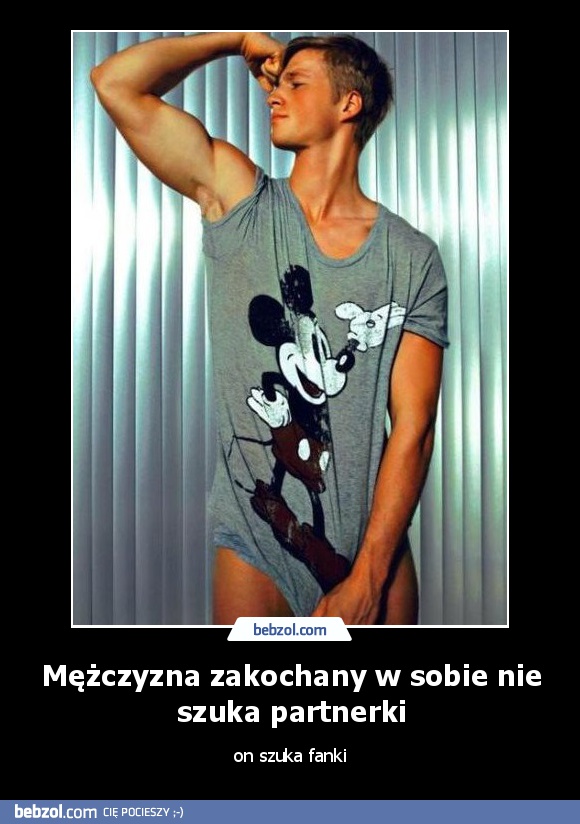 Mężczyzna zakochany w sobie nie szuka partnerki