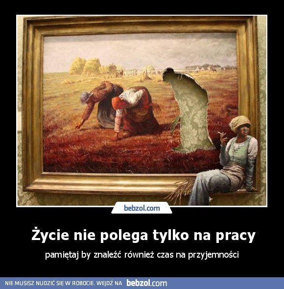 Życie nie polega tylko na pracy