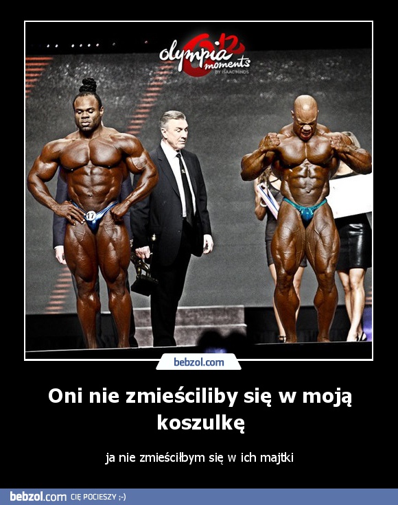 Oni nie zmieściliby się w moją koszulkę