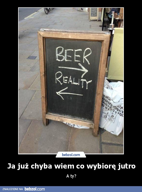 Ja już chyba wiem co wybiorę jutro