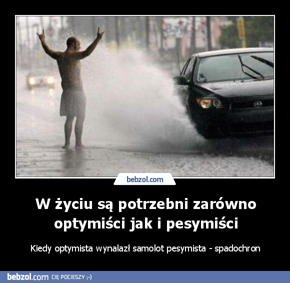 W życiu są potrzebni zarówno optymiści jak i pesymiści