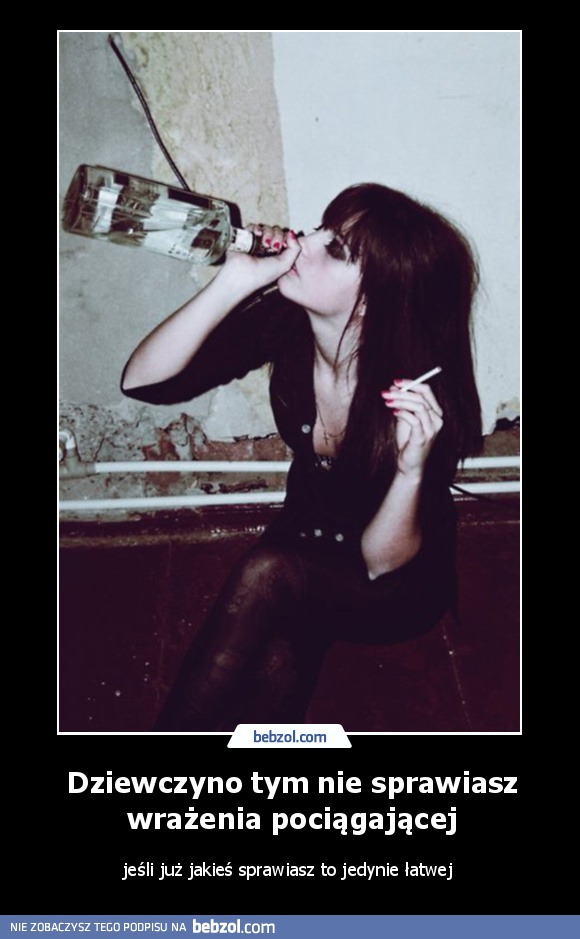 Dziewczyno tym nie sprawiasz wrażenia pociągającej