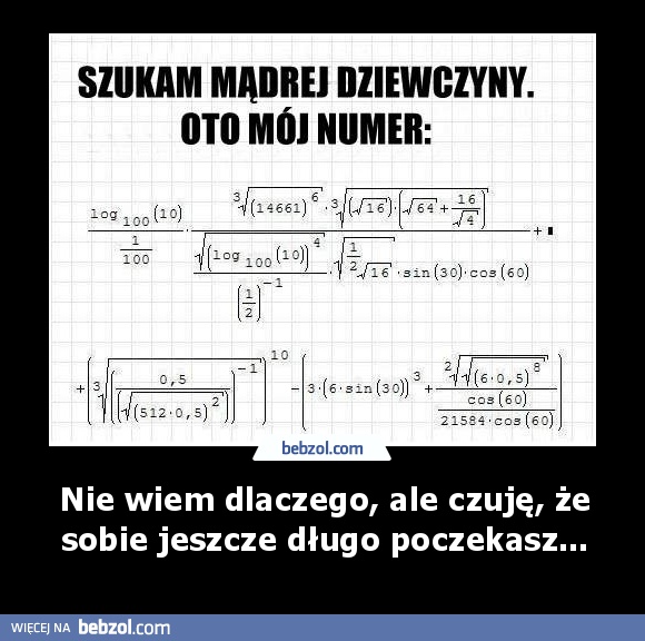 Nie wiem dlaczego, ale czuję, że sobie jeszcze długo poczekasz...