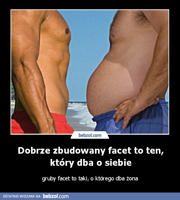 Dobrze zbudowany facet to ten, który dba o siebie