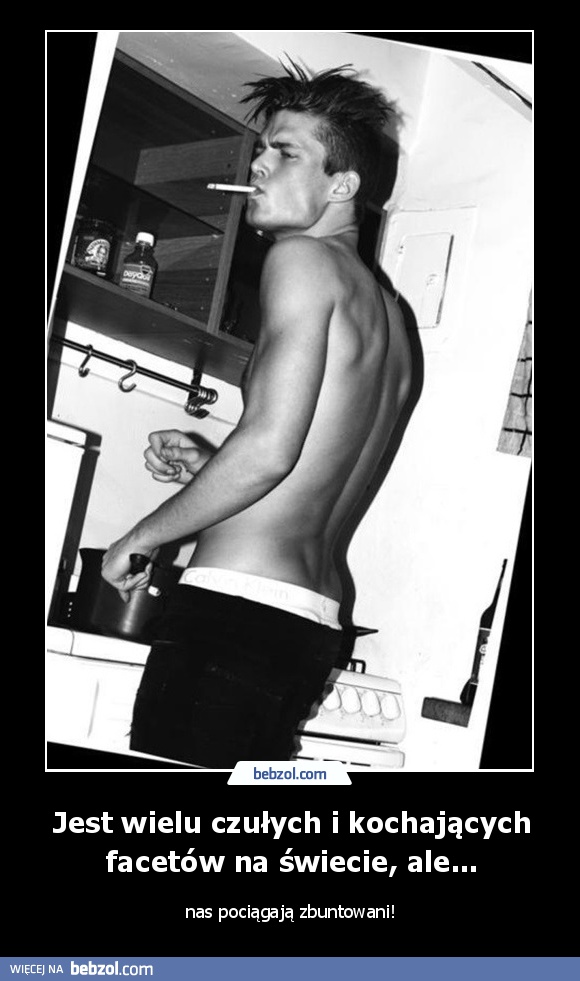Jest wielu czułych i kochających facetów na świecie, ale...