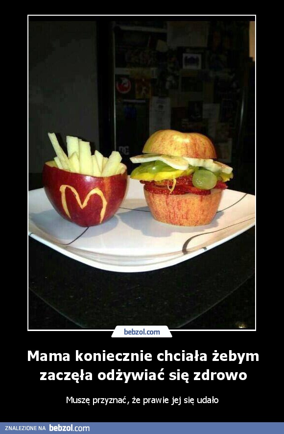 Mama koniecznie chciała żebym zaczęła odżywiać się zdrowo