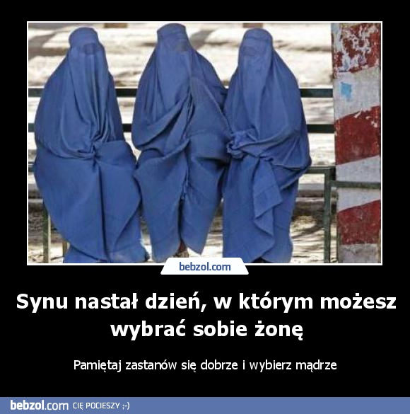 Synu nastał dzień, w którym możesz wybrać sobie żonę