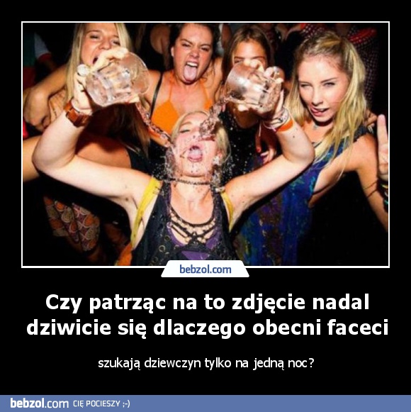 Czy patrząc na to zdjęcie nadal dziwicie się dlaczego obecni faceci