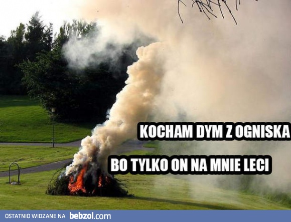 Kocham dym z ogniska!