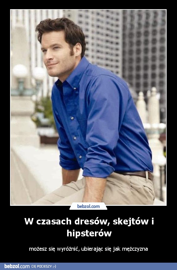 W czasach dresów, skejtów i hipsterów
